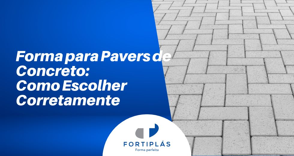 Forma para Pavers de Concreto Como Escolher Corretamente Fortiplás Formas Plásticas